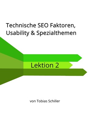 SEO Lernen – Lektionen zur Aus- und Weiterbildung sowie Studium der… / Technische SEO Faktoren, Usability & Spezialthemen von Schiller,  Tobias