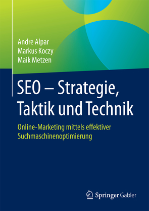 SEO – Strategie, Taktik und Technik von Alpar,  Andre, Koczy,  Markus, Metzen,  Maik