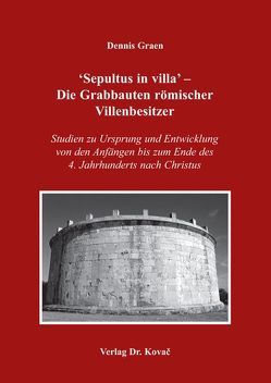 ‚Sepultus in villa‘ – Die Grabbauten römischer Villenbesitzer von Graen,  Dennis