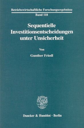 Sequentielle Investitionsentscheidungen unter Unsicherheit. von Friedl,  Gunther