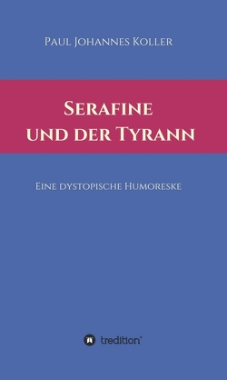 Serafine und der Tyrann von Koller,  Paul Johannes