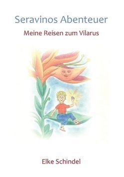 Seravinos Abenteuer – Meine Reisen zum Vilarus von Schindel,  Elke