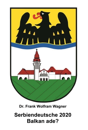 Serbiendeutsche 2020 von Wagner,  Dr. Frank Wolfram