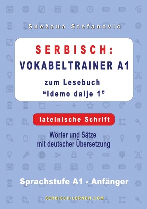 Serbisch: Vokabeltrainer A1 zum Buch “Idemo dalje 1” – lateinische Schrift von Stefanovic,  Snezana