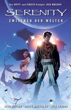 Serenity – Zwischen den Welten von Conrad,  Will, Kern,  Claudia, Matthews,  Brett, Whedon,  Joss