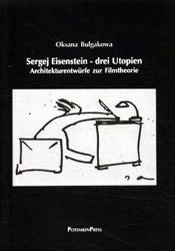 Sergej Eisenstein – drei Utopien von Bulgakowa,  Oksana, Hochmuth,  Dietmar