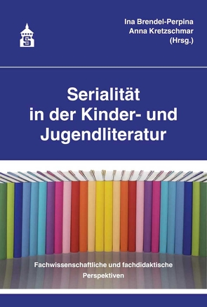 Serialität in der Kinder- und Jugendliteratur von Brendel-Perpina,  Ina, Kretzschmar,  Anna