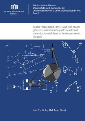 Serielle Modellierung ebener Band- und Koppelgetriebe zur domänenübergreifenden Gesamtsimulation von nichtlinearen Antriebssystemen von Ebert,  Falk