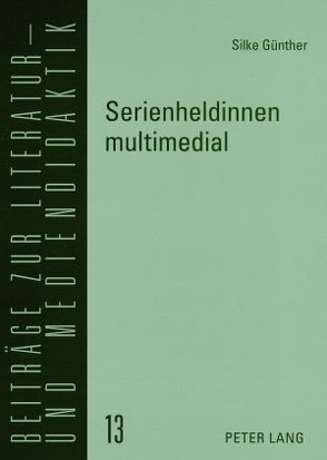 Serienheldinnen multimedial von Günther,  Silke