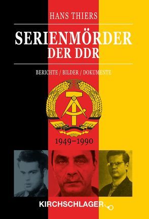 Serienmörder der DDR von Girod,  Hans, Kirchschlager,  Michael, Thiers,  Hans