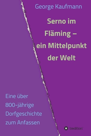 Serno im Fläming – ein Mittelpunkt der Welt von Kaufmann,  George