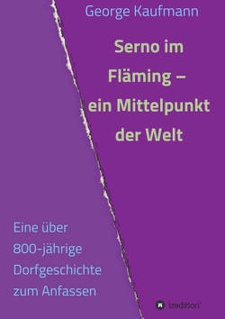 Serno im Fläming – ein Mittelpunkt der Welt von Kaufmann,  George