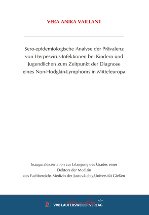 Sero-epidemiologische Analyse der Prävalenz von Herpesvirus-Infektionen bei Kindern und Jugendlichen zum Zeitpunkt der Diagnose eines Non-Hodgkin-Lymphoms in Mitteleuropa von Vaillant,  Vera