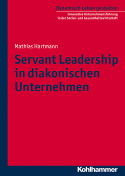 Servant Leadership in diakonischen Unternehmen von Hartmann,  Mathias, Schoenauer,  Hermann