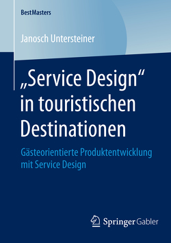 „Service Design“ in touristischen Destinationen von Untersteiner,  Janosch