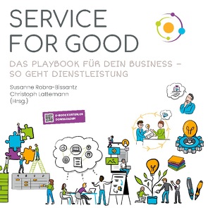 Service for Good von Ahmad,  Rangina, Gebbing,  Pia, Geiger,  Manuel, Guerrero,  Ricardo, Kroschewski,  Theresa, Lattemann,  Christoph, Lohrenz,  Lisa, Lux,  Anna M., Michalke,  Simon, Robra-Bissantz,  Susanne