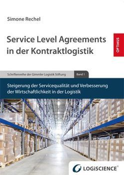 Service Level Agreements in der Kontraktlogistik von Gimmler,  Karl-Heinz, Rechel,  Simone