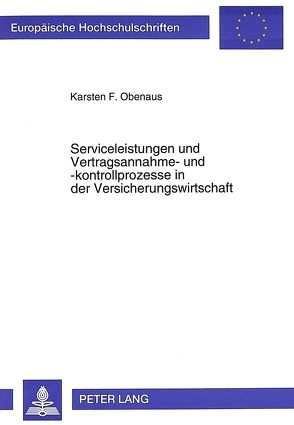 Serviceleistungen und Vertragsannahme- und -kontrollprozesse in der Versicherungswirtschaft von Obenaus,  Karsten