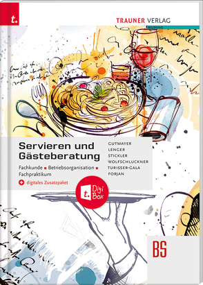 Servieren und Gästeberatung Fachkunde • Betriebsorganisation • Fachpraktikum + digitales Zusatzpaket von Forjan,  Rudolf, Gutmayer,  Wilhelm, Lenger,  Heinz, Stickler,  Hans, Turisser-Gala,  Christian, Wolfschluckner ,  Rudolf