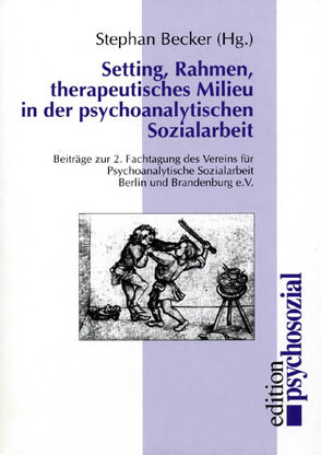 Setting, Rahmen, therapeutisches Milieu in der Psychoanalytischen Sozialarbeit von Becker,  Stephan