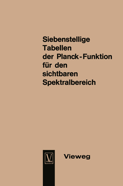 Seven-Figure Tables of the Planck Function for the Visible Spectrum / Siebenstellige Tabellen der Planck-Funktion für den sichtbaren Spektralbereich von Hahn,  Dietrich, Metzdorf,  Joachim, Schley,  Ulrich, Verch,  Joachim