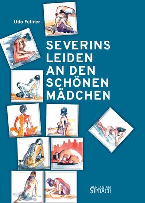 SEVERINS LEIDEN AN DEN SCHÖNEN MÄDCHEN von Fellner,  Udo