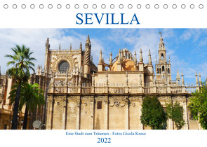 Sevilla Eine Stadt zum Träumen (Tischkalender 2022 DIN A5 quer) von Kruse,  Gisela