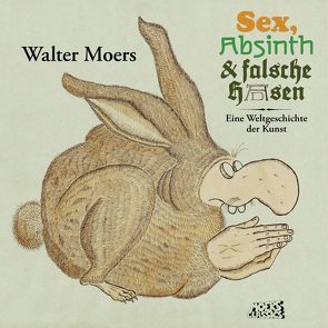 Sex, Absinth und falsche Hasen von Moers,  Walter