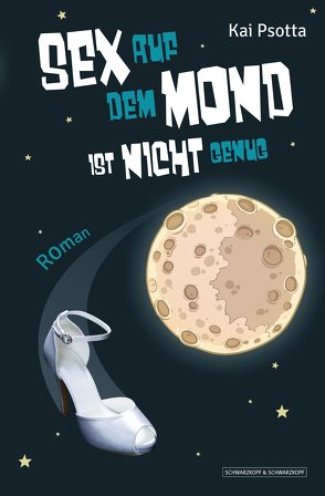 Sex auf dem Mond ist nicht genug von Psotta,  Kai