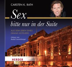 Sex bitte nur in der Suite von Rath,  Carsten K.