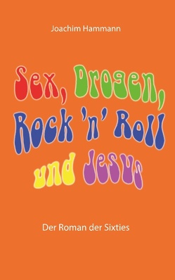 Sex, Drogen, Rock ’n‘ Roll und Jesus von Hammann,  Joachim