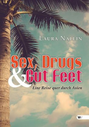 Sex, Drugs and Cut Feet von Nallin,  Laura