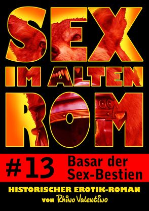 Sex im alten Rom 13 – Basar der Sex-Bestien von Valentino,  Rhino