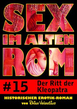 Sex im alten Rom 15 – Der Ritt der Kleopatra von Valentino,  Rhino