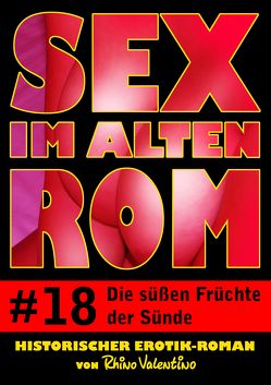 Sex im alten Rom 18 – Die süßen Früchte der Sünde von Valentino,  Rhino