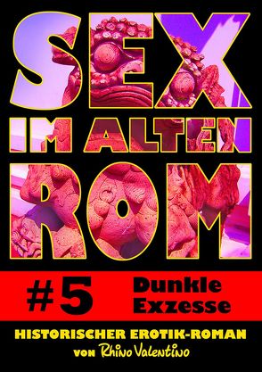 Sex im alten Rom 5 – Dunkle Exzesse von Valentino,  Rhino