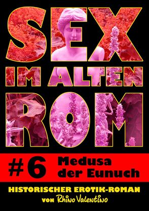 Sex im alten Rom 6 – Medusa der Eunuch von Valentino,  Rhino