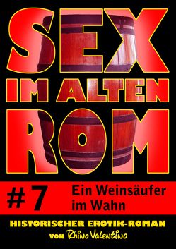 Sex im alten Rom 7 – Ein Weinsäufer im Wahn von Valentino,  Rhino