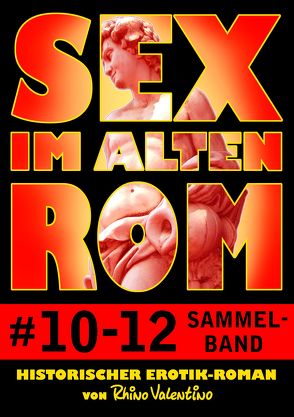 Sex im alten Rom, Sammelband 10-12 von Valentino,  Rhino