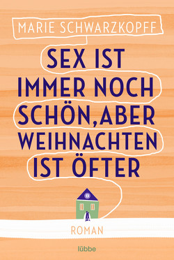 Sex ist immer noch schön, aber Weihnachten ist öfter von Schwarzkopff,  Marie