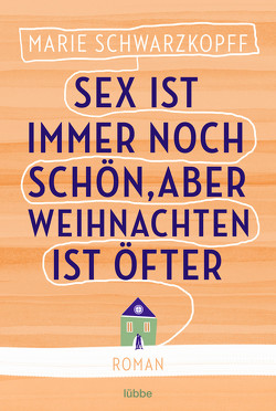 Sex ist immer noch schön, aber Weihnachten ist öfter von Schwarzkopff,  Marie