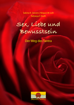 Sex, Liebe und Bewusstsein von Kraft,  Rahasya F., Loh,  Nirgun W., Sievers,  Sakina K.