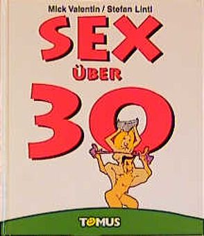 Sex über 30 von Lintl,  Stefan, Valentin,  Nick