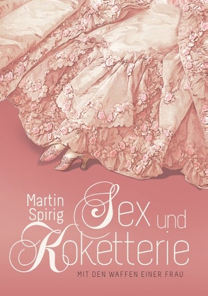 Sex und Koketterie von Spirig,  Martin