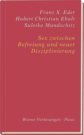 Sex zwischen Befreiung und neuer Disziplinierung von Eder,  Franz X., Ehalt,  Hubert Christian, Mundschitz,  Suleika