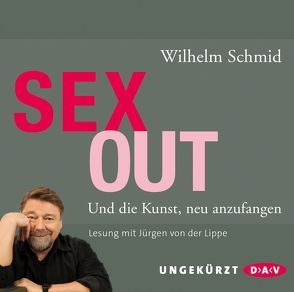 Sexout. Und die Kunst, neu anzufangen von Lippe,  Jürgen von der, Schmid,  Wilhelm