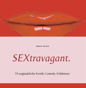 SEXtravagant. von Madame Mordlust