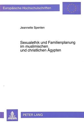 Sexualethik und Familienplanung im muslimischen und christlichen Ägypten von Spenlen,  Jeannette