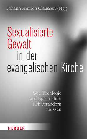 Sexualisierte Gewalt in der evangelischen Kirche von Anselm,  Reiner, Claussen,  Johann Hinrich, Diener,  Michael, Dietz,  Thorsten, Fehrs,  Kirsten, Móricz,  Nikolett, Springhart,  Heike, Stahl,  Andreas, Zippert,  Thomas