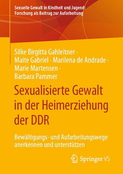 Sexualisierte Gewalt in der Heimerziehung der DDR von de Andrade,  Marilena, Gabriel,  Maite, Gahleitner,  Silke Birgitta, Martensen,  Marie, Pammer,  Barbara